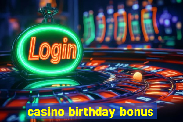 casino birthday bonus