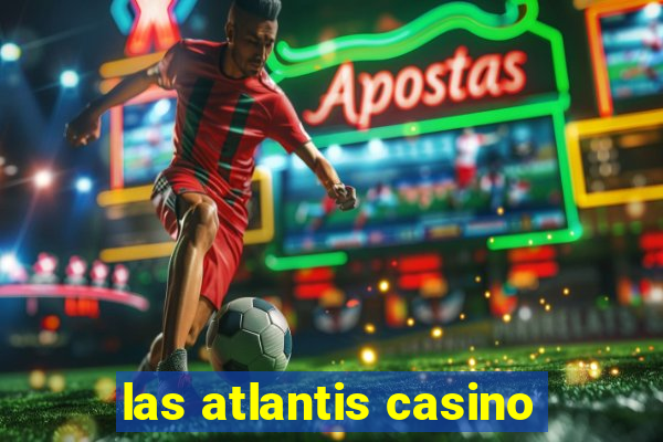 las atlantis casino