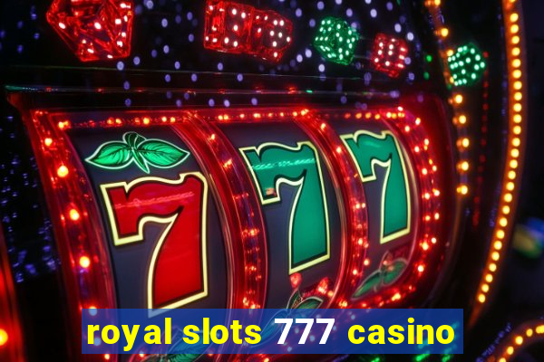 royal slots 777 casino