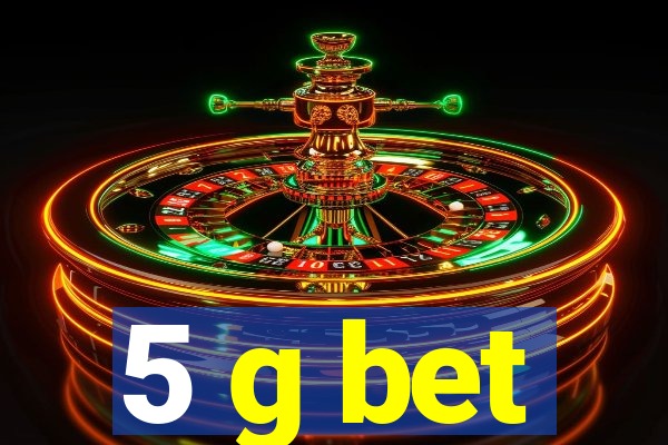 5 g bet