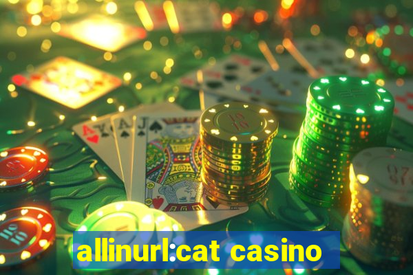 allinurl:cat casino