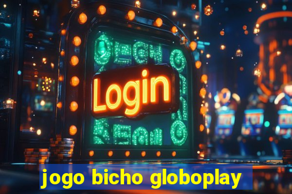 jogo bicho globoplay