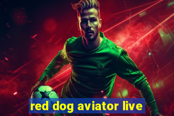 red dog aviator live