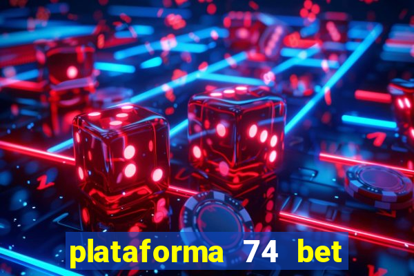 plataforma 74 bet 茅 confi谩vel