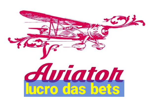 lucro das bets