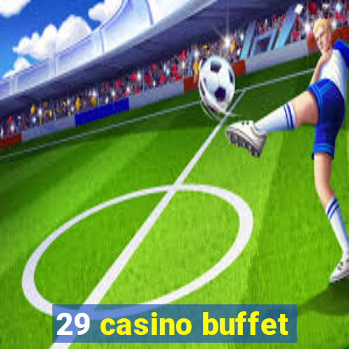 29 casino buffet