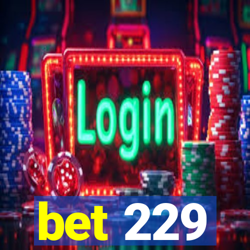 bet 229