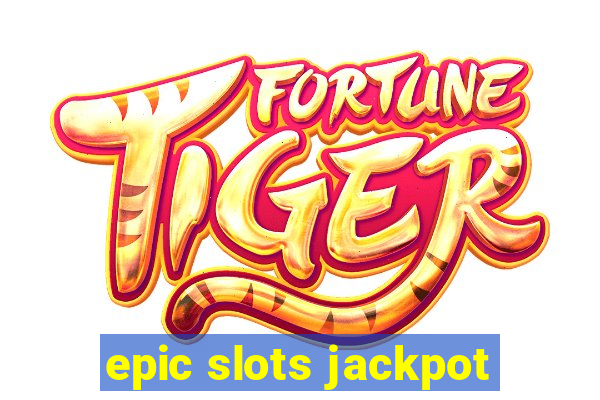 epic slots jackpot