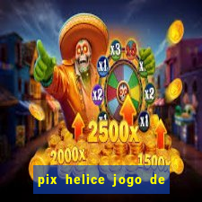 pix helice jogo de ganhar pix 2022