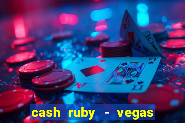 cash ruby - vegas slots casino