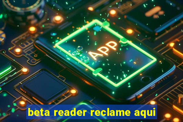 beta reader reclame aqui