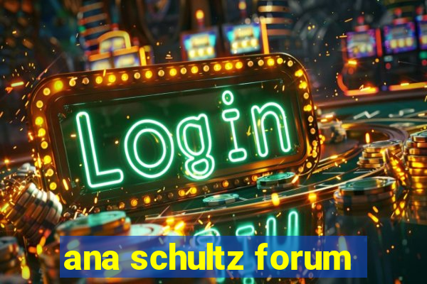 ana schultz forum