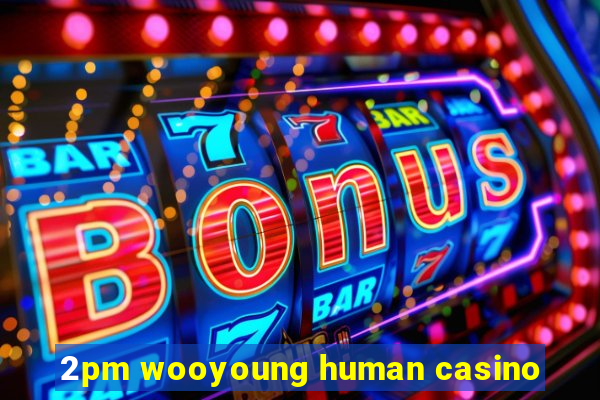 2pm wooyoung human casino