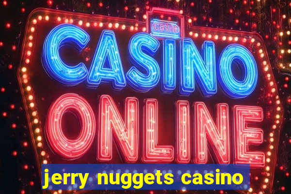 jerry nuggets casino