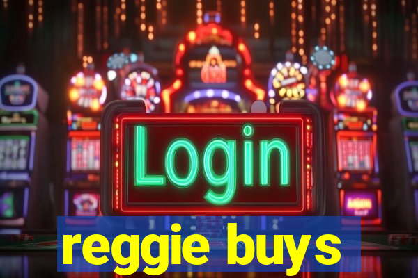 reggie buys