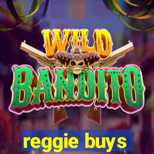 reggie buys