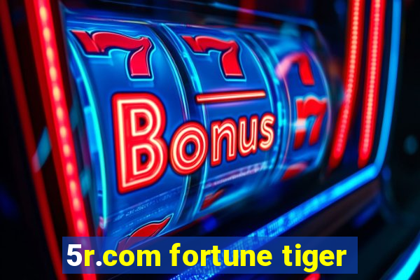 5r.com fortune tiger