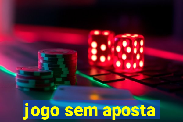 jogo sem aposta