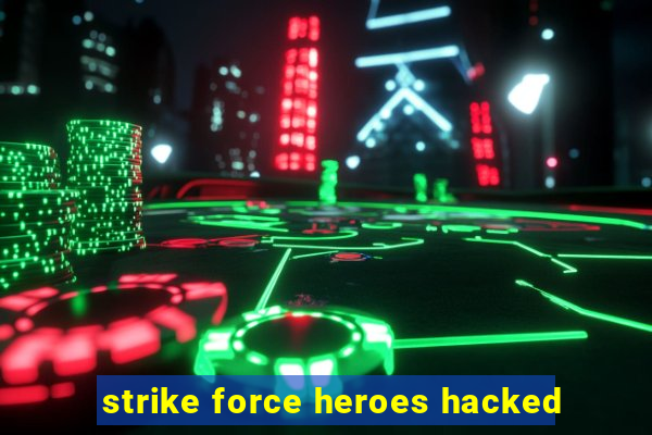 strike force heroes hacked