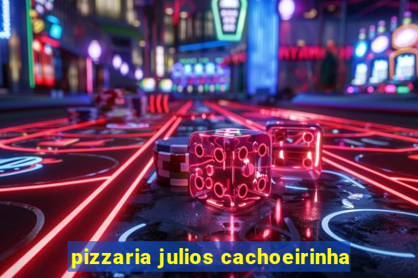 pizzaria julios cachoeirinha