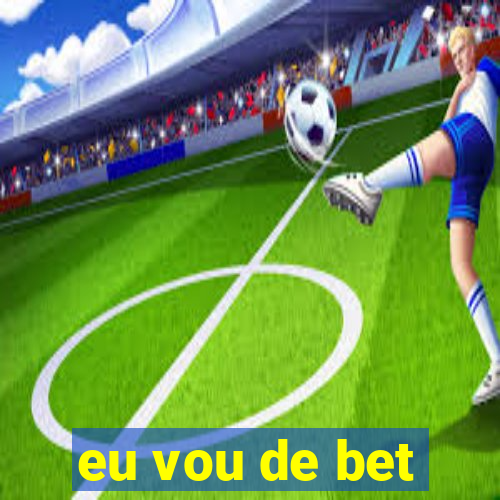 eu vou de bet