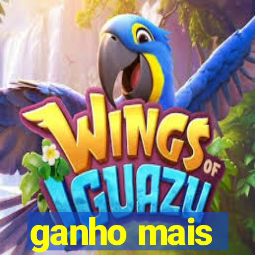 ganho mais