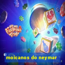 moicanos do neymar