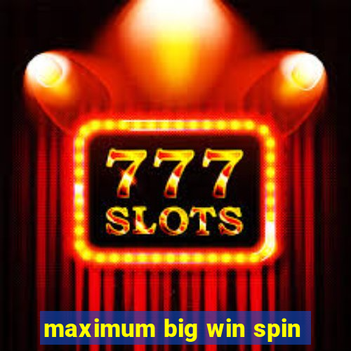 maximum big win spin