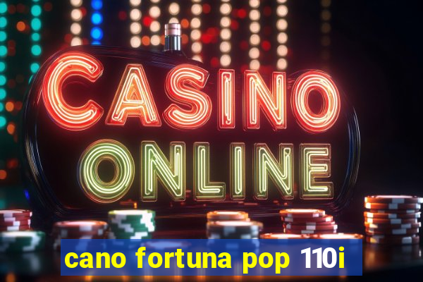 cano fortuna pop 110i