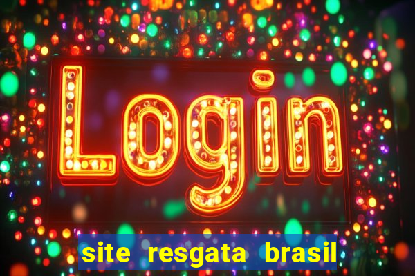 site resgata brasil é confiável