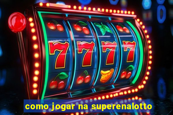 como jogar na superenalotto