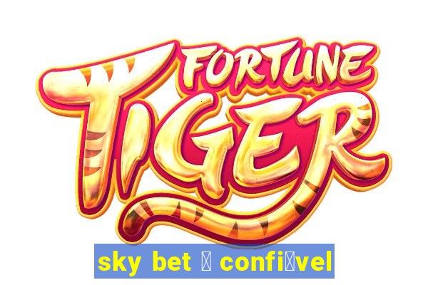 sky bet 茅 confi谩vel