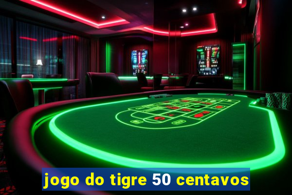 jogo do tigre 50 centavos