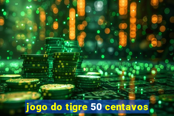 jogo do tigre 50 centavos