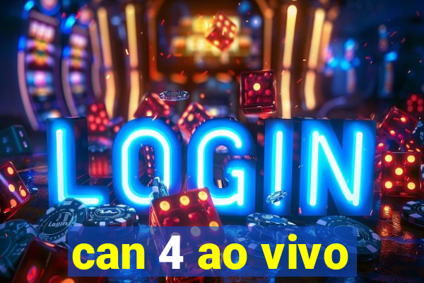 can 4 ao vivo