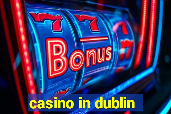 casino in dublin