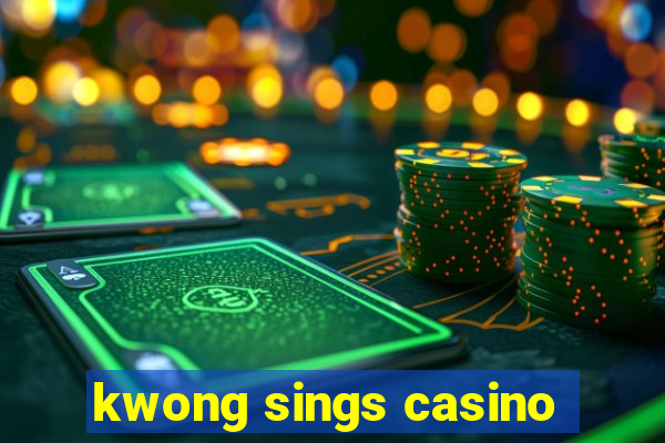 kwong sings casino