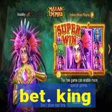 bet. king