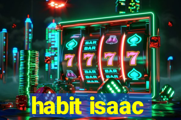 habit isaac