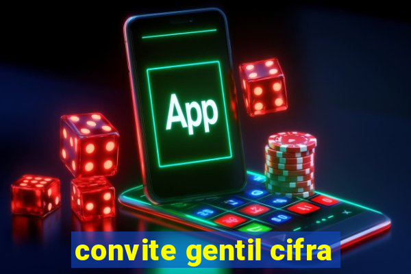 convite gentil cifra