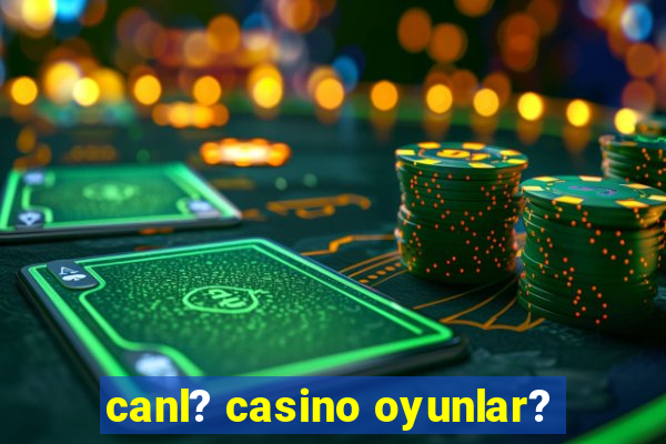 canl? casino oyunlar?