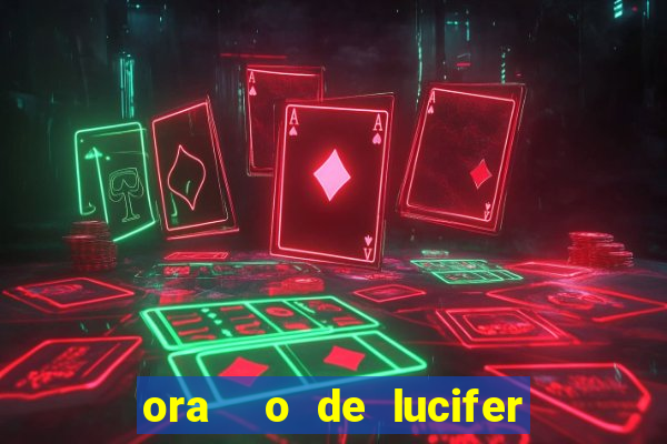 ora  o de lucifer para ganhar na mega sena