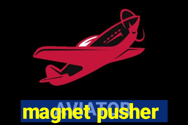 magnet pusher