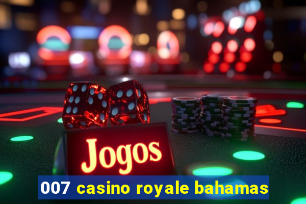 007 casino royale bahamas