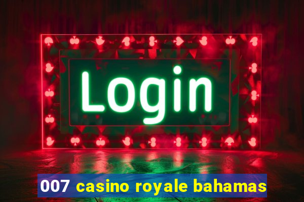 007 casino royale bahamas