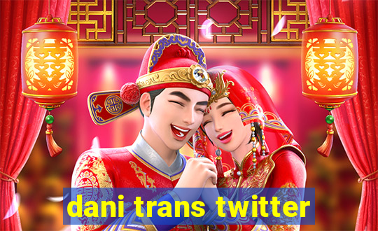 dani trans twitter