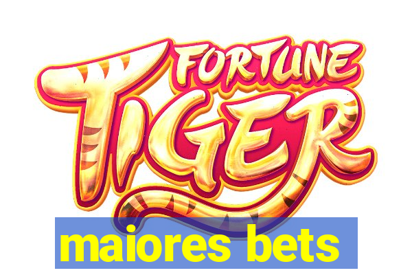 maiores bets