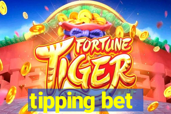 tipping bet