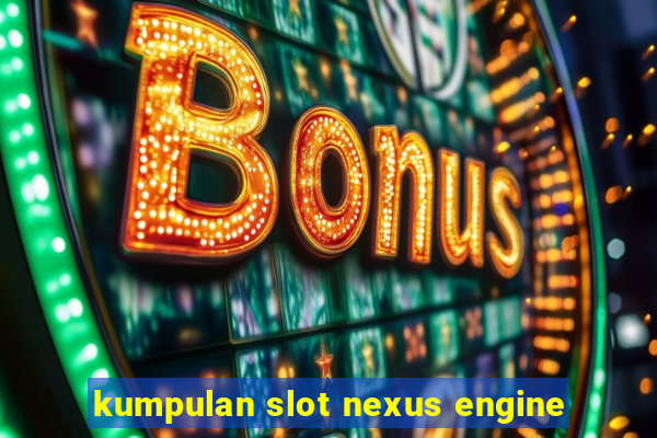 kumpulan slot nexus engine