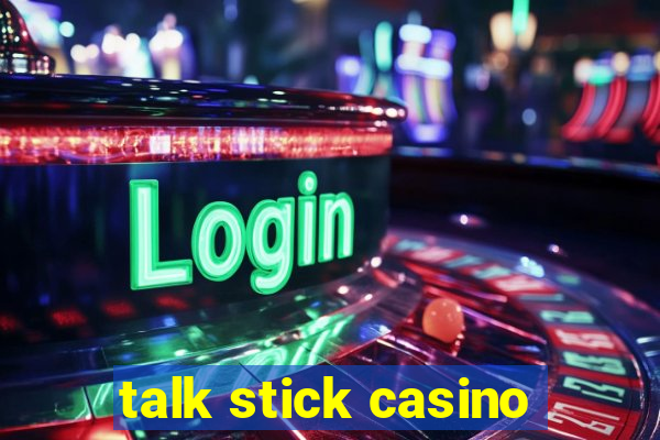 talk stick casino